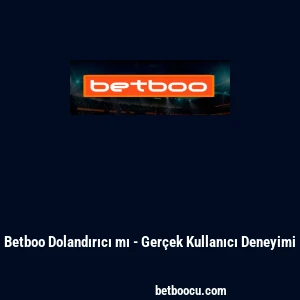 Betboo Dolandırıcı mı - Ger&ccedil;ek Kullanıcı Deneyimi