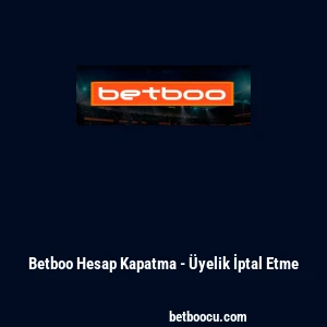 Betboo Hesap Kapatma - &Uuml;yelik İptal Etme