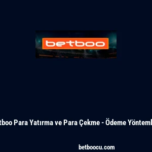 Betboo Para Yatırma ve Para &Ccedil;ekme - &Ouml;deme Y&ouml;ntemleri