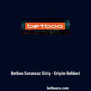 Betboo Sorunsuz Giriş - Erişim Rehberi